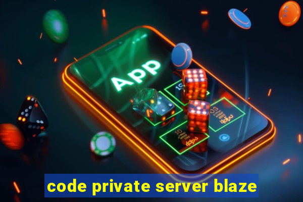 code private server blaze